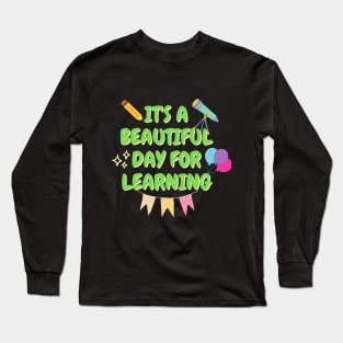 It's A Beautiful Day For Learning, Teacher Gift, Teacher Appreciation, First Day Of School Ideas Long Sleeve T-Shirt